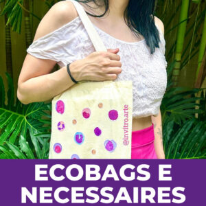 Ecobags e Necessaires